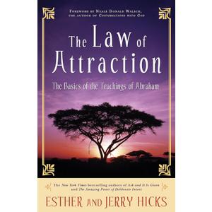 The Law of Attraction: The Basics of the Teachings of Abraham