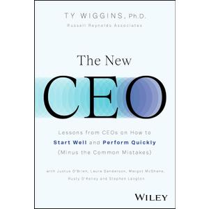 The New CEO: Lessons from CEOs on How to Start Well and Perform Quickly (Minus the Common Mistakes)