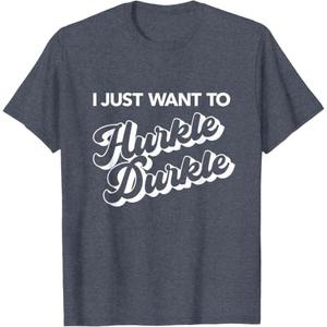 I Just Want to Hurkle Durkle T-Shirt (Blue, S)