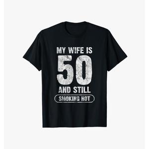 My Wife Is 50 And Still Smoking Hot Funny Wife Birthday Gift T-Shirt,2XL My Wife Is 50 And Still Smoking Hot Funny Wife Birthday Gift T-Shirt,2XL