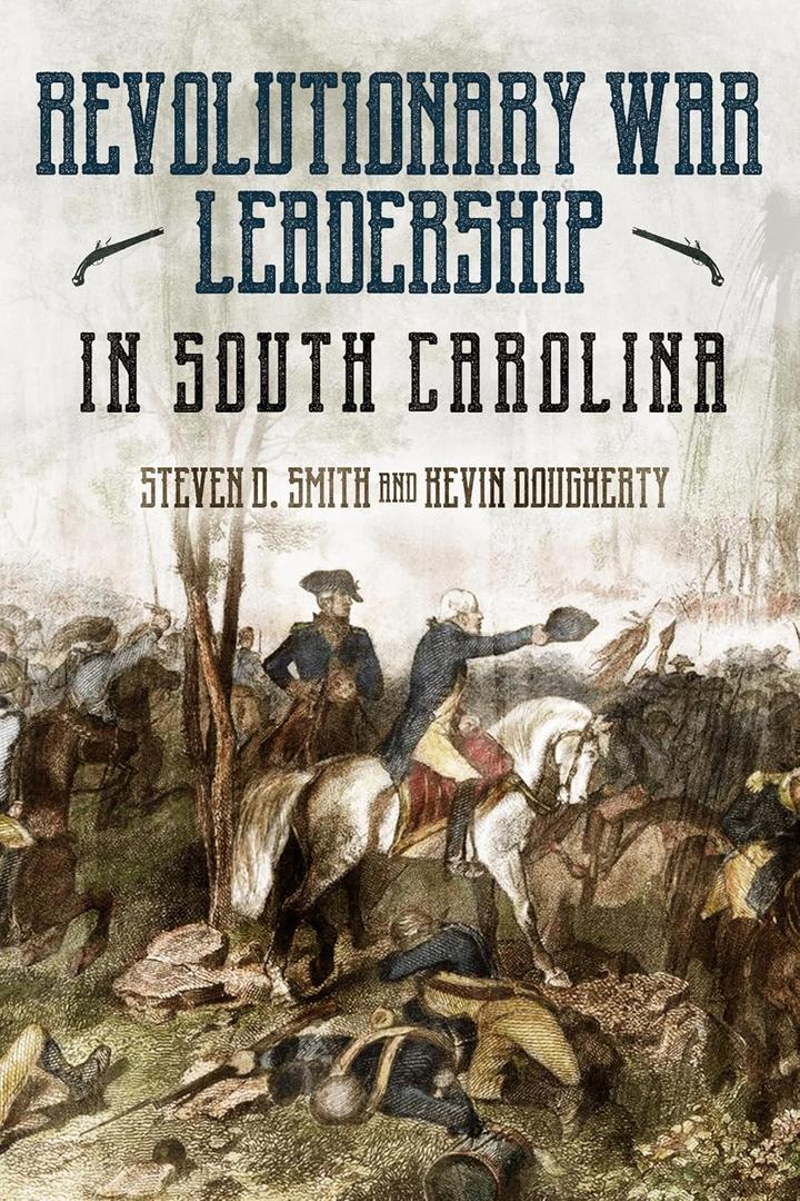 The Revolutionary War in South Carolina: Profiles in Leadership