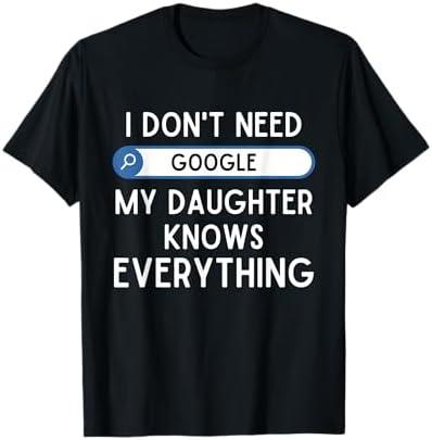 I Don't Need Google My Daughter Knows Everything - Funny Dad T-Shirt L