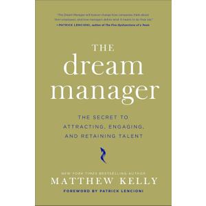 The Dream Manager: Acheive Results Beyond Your Dreams by Helping Your Employees Fulfill Theirs (Hardcover)