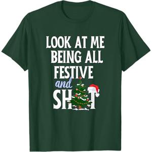 Look at Me Being All Festive and Shits Funny Sarcastic Xmas T-Shirt