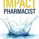 IMPACT Pharmacist: Start Your Own Wellness Practice and Leave Your Retail Pharmacy Job Behind!, Paperback