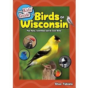 The Kids' Guide to Birds of Wisconsin: Fun Facts, Activities and 86 Cool Birds (Birding Children's Books)