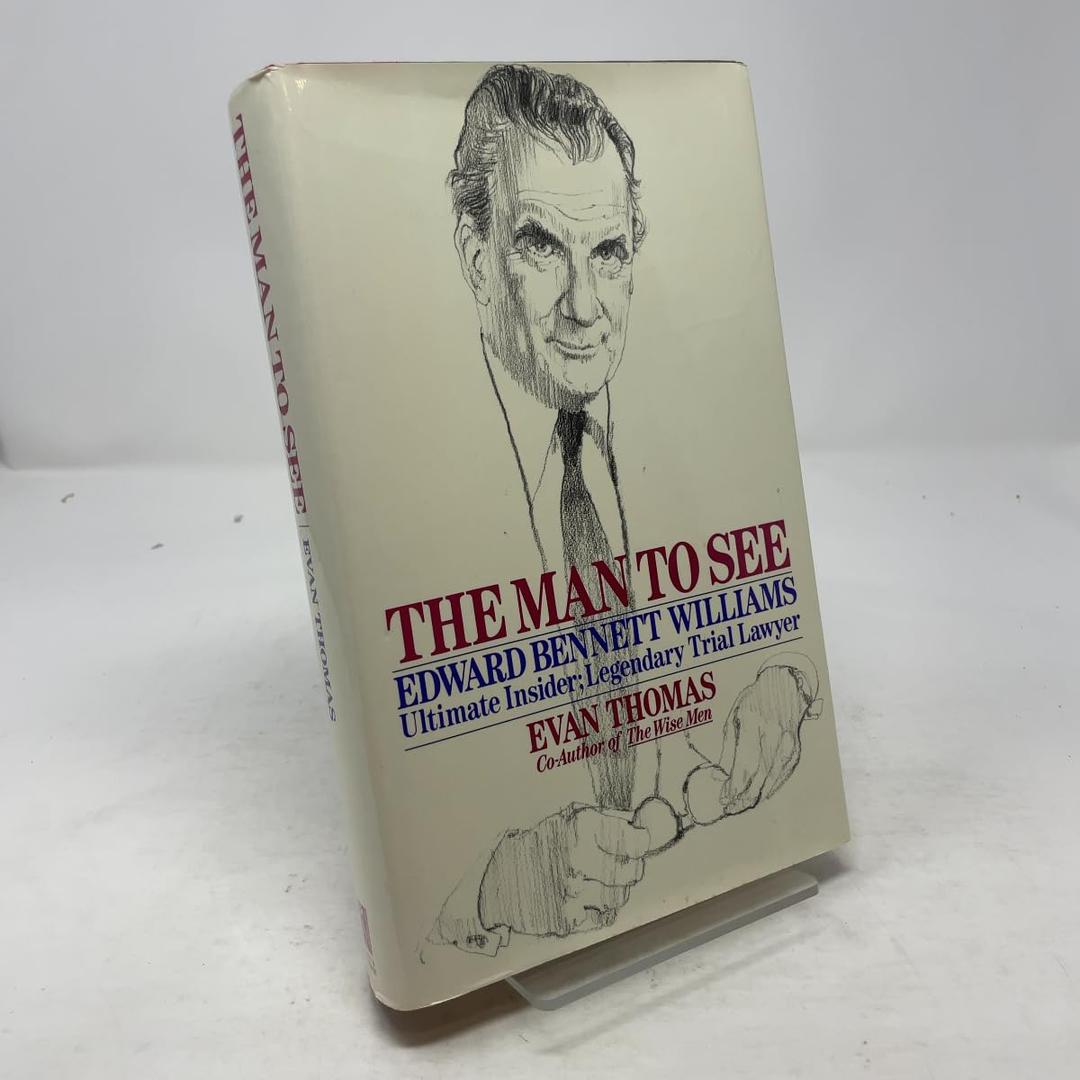 The Man to See: Edward Bennett Williams Ultimate Insider; Legendary Trial Lawyer
