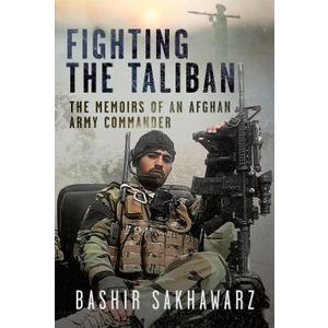Fighting the Taliban: The Memoirs of an Afghan Army Commander