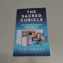 The Sacred Cubicle: How Workplace Renewal Begins with You