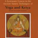 A Systematic Course in the Ancient Tantric Techniques of Yoga and Kriya