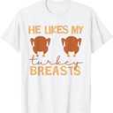 He Likes My Turkey Breasts Couple Matching Thanksgiving T-Shirt XL
