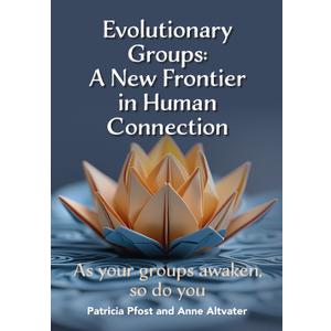 Evolutionary Groups: A New Frontier in Human Connection: As your groups awaken, so do you, Paperback