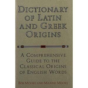 Dictionary of Latin and Greek Origins: A Comprehensive Guide to the Classical Origins of English Words, Hardcover