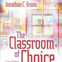 The Classroom of Choice: Giving Students What They Need and Getting What You Want