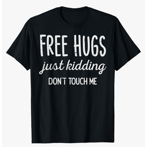 Free Hugs Kidding Dont Touch Me Funny Saying Men Women Kids T-Shirt Size XL
