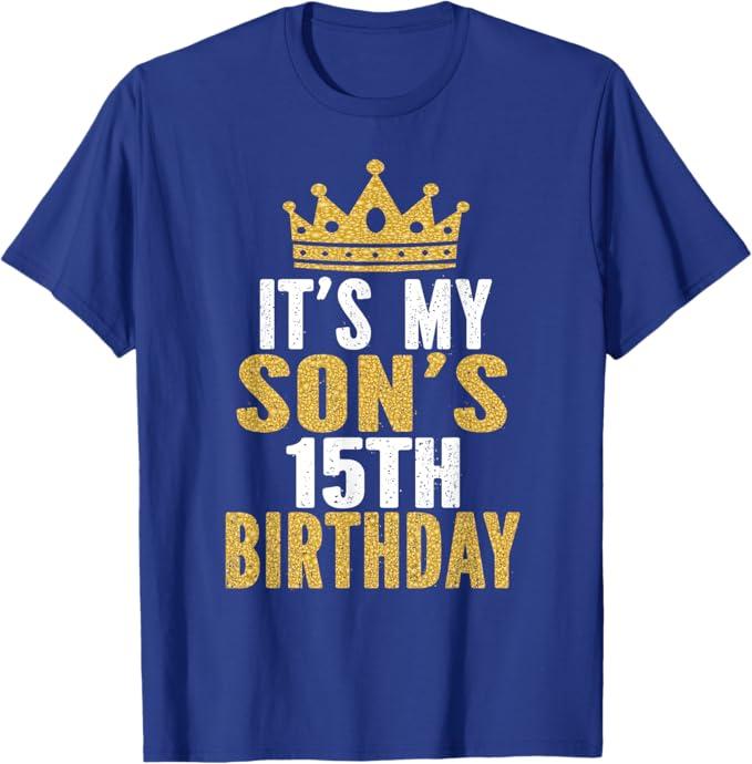 It's My Son's 15th Birthday 15 Years Old Boy T-Shirt , Color: Royal Blue, Size S 