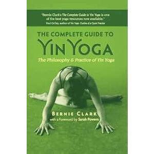 The Complete Guide to Yin Yoga: The Philosophy and Practice of Yin Yoga
