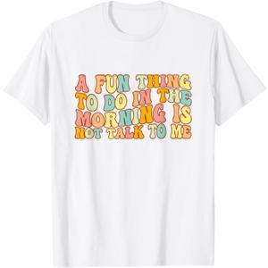 Groovy A Fun Thing To Do In The Morning Is Not Talk To Me T-Shirt, Size 3XL
