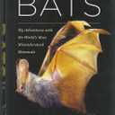 The Secret Lives Of Bats: My Adventures with the World's Most Misunderstood Mammals, Book