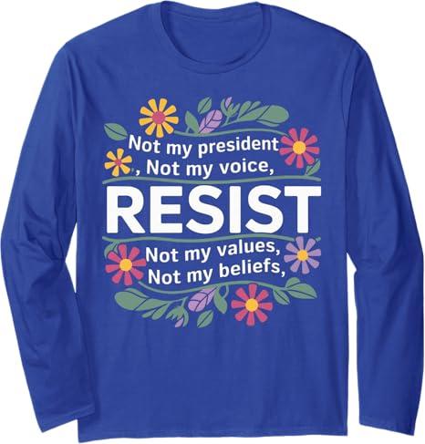 Floral Resist Not My President Anti-Trump Long Sleeve T-Shirt, Medium