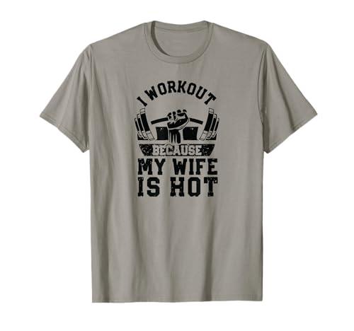 Funny Fitness Gym Lover I Workout Because My Wife is Hot T-Shirt XL