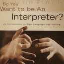 So You Want to Be an Interpreter? An Introduction to Sign Language Interpreting, 4th Edition - Paperback