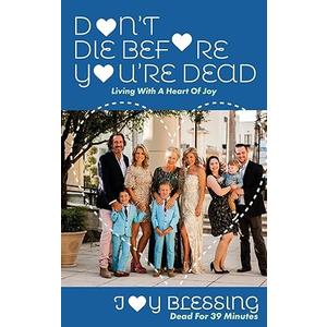 DON't DIE Before YOU'RE DEAD: LIVING with a HEART of JOY
