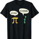 Funny Get Real Be Rational Shirt Pi Math Teacher Geek Gift T-Shirt, S