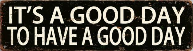 Rustic Aluminum Tin Sign, It's A Good Day To Have A Good Day, 4 x 16 inches, Vintage Style Home Decor