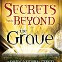 Secrets from Beyond The Grave: The Amazing Mysteries of Eternity, Paradise, and the Land of Lost Souls