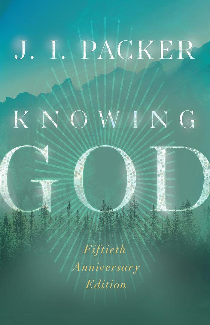 Knowing God, by J. I. Packer (Author), Kevin J. Vanhoozer (Foreword)