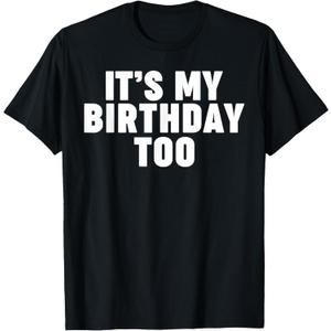 It's My Birthday Too T-Shirt