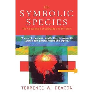The Symbolic Species: The Co-evolution of Language and the Brain by Terrence W. Deacon (Author) - Paperback