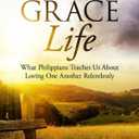 The GraceLife: What Philippians Teaches Us About Loving One Another Relentlessly