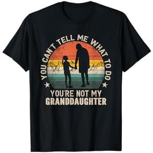 You Can't Tell Me What To Do You're Not My Granddaughter T-Shirt, S
