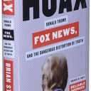 Hoax: Donald Trump, Fox News, and the Dangerous Distortion of Truth