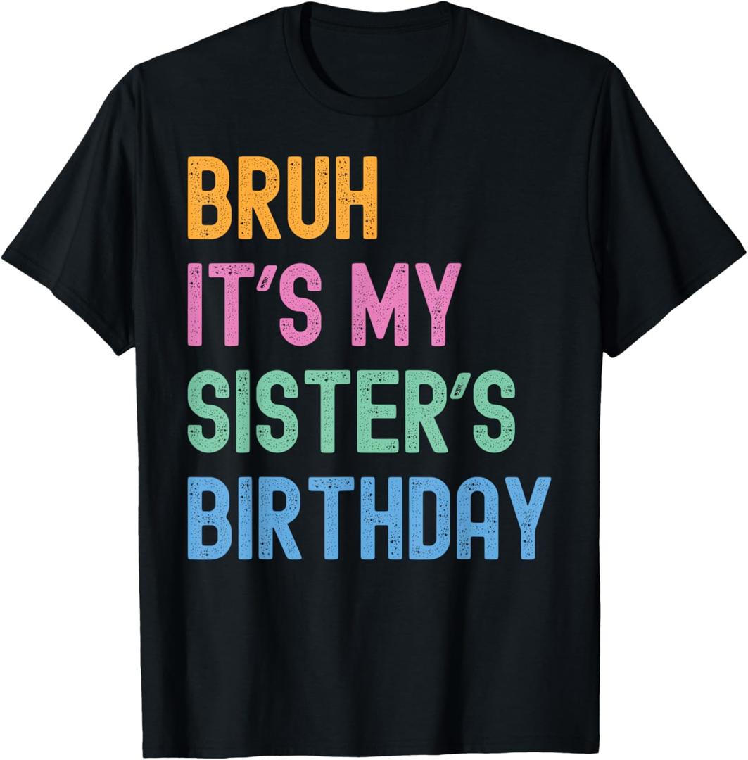 Bruh It's My Sister's Birthday Bro Funny Family Bday Party T-Shirt (Black, XS)