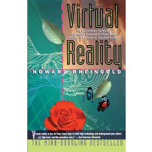 Virtual Reality: The Revolutionary Technology of Computer-Generated Artificial Worlds - and How It Promises to Transform Society
