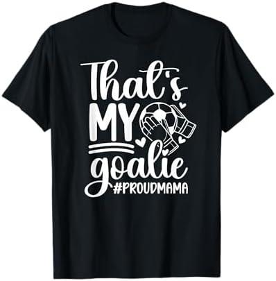 My Goalie Soccer Goalkeeper Mom of A Soccer Goalie Mama T-Shirt S