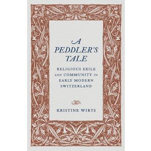 A Peddlers Tale: Religious Exile and Community in Early Modern Switzerland