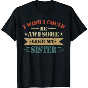 I Wish I Could Be Awesome Like My Sister Funny Sister T-Shirt Size L