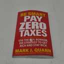 Be Smart Pay Zero Taxes: Use the Buy, Borrow, Die Strategy to Get Rich and Stay Rich