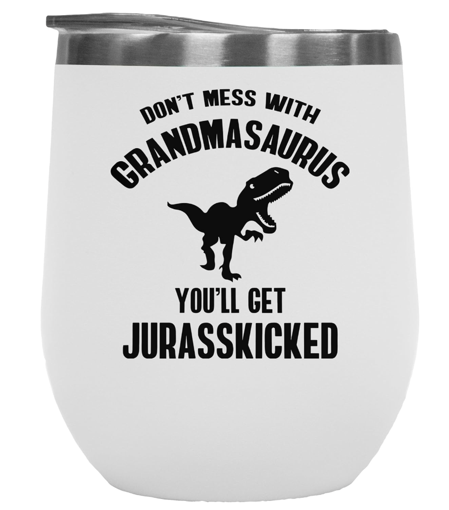 Don't Mess With Grandmasaurus You'll Get Jurasskicked. Funny Mother's Gift For Mom, Grandma, Nana, Mimi, Senior Sister Having Grandchildren And Senior Citizen Women - 12oz Wine Tumbler White