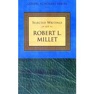 Selected Writings of Robert L. Millet: Gospel Scholars Series