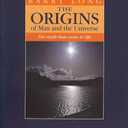 The Origins of Man and the Universe: The Myth that Came to Life