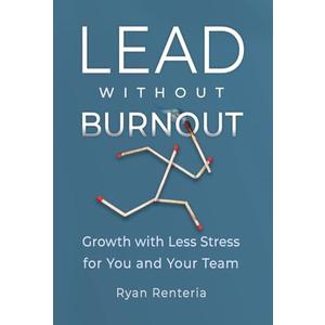 Lead without Burnout: Growth with Less Stress for You and Your Team Pack of 2