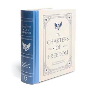 The Charters of Freedom: The Foundational Texts of American Democracy (Deluxe Illustrated Classics)