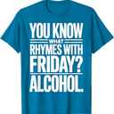 Funny Alcohol Saying Rhymes With Friday Humor T-Shirt, Sapphire Blue, 2XL