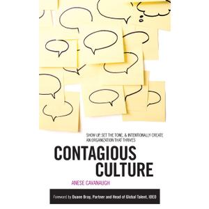 Contagious Culture: Show Up, Set the Tone, and Intentionally Create an Organization that Thrives