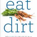 Eat Dirt: Why Leaky Gut May Be the Root Cause of Your Health Problems and 5 Surprising Steps to Cure It